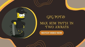 Max sum path in two arrays | Arrays | GFG POTD | Dry Run & Explained