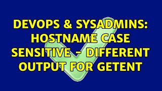 Celebrity DevOps & SysAdmins: hostname case sensitive - different output for getent (2 Solutions!!) Wealth