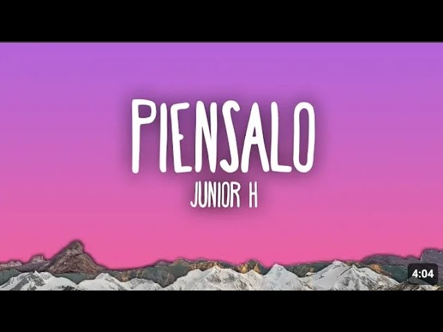 PIENSALO - Junior H