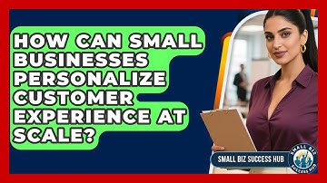 How Can Small Businesses Personalize Customer Experience At Scale? - Small Biz Success Hub