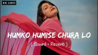 🎧Slowed and Reverb Songs | Humko Humi se Chura Lo | AS Lofi #slowedandreverb #lofi