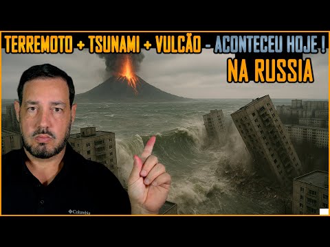 Aconteceu HOJE na Rússia: Terremoto + Tsunami + Vulcão #Kamchatka