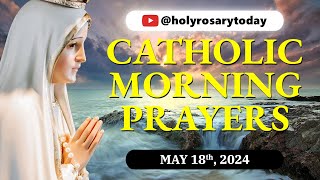 CATHOLIC MORNING PRAYERS TO START YOUR DAY 🙏 Saturday, May 18, 2024 🙏 #holyrosarytoday