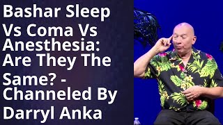 Darryl Bashar 2025 -  Bashar Unveils: Sleep, Coma, Anesthesia - The Hidden Truth