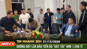 Tin nhanh 20h ngày 21/12: Triệt phá đường dây lừa đảo hơn 1.200 tỉ từ dự án tiền ảo Kayple | ANTV