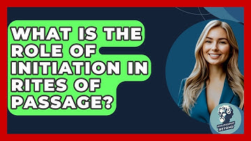 What Is The Role Of Initiation In Rites Of Passage? - Philosophy Beyond