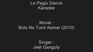 Video thumbnail of "Le Paglu Dance - Karaoke - Jeet Ganguly - Bolo Na Tumi Aamar (2010)"