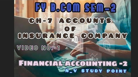 Fy b.com sem-2 financial accounting-2  ch-7 Accounts of insurance company video:-1