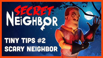Secret Neighbor: Tiny Tips Episode 2 - The Scary Neighbor