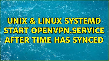 Unix & Linux: systemd: start openvpn.service after time has synced