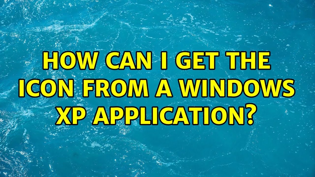 How can I get the icon from a Windows XP application? (5 Solutions ...