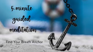 5-Minute Guided Meditation: Finding Your Breath Anchor