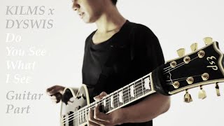 KILMS x DYSWIS - Do You See What I See (Guitar Part Josaphat Klemens)