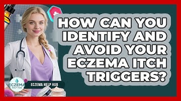 How Can You Identify And Avoid Your Eczema Itch Triggers? - Eczema Help Hub