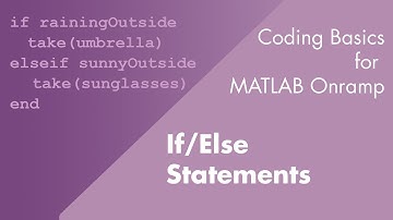 If/Else Statements | Coding Basics for MATLAB Onramp, Part 7