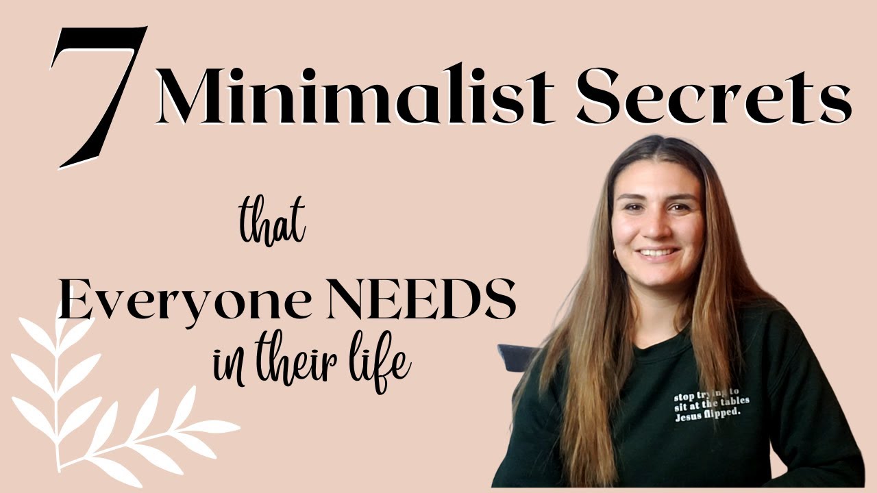 7 Minimalist Secrets Everyone Needs To Know Life Changing Youtube