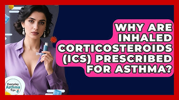 Why Are Inhaled Corticosteroids (ICS) Prescribed For Asthma? - Everyday Asthma Tips