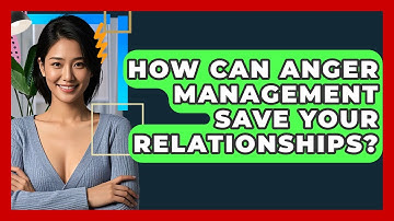 How Can Anger Management Save Your Relationships? - CBT Toolkit