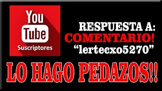 Respuesta a Comentario del Video del Juez Martínez Vitela - Hago pedazos al comentarista!