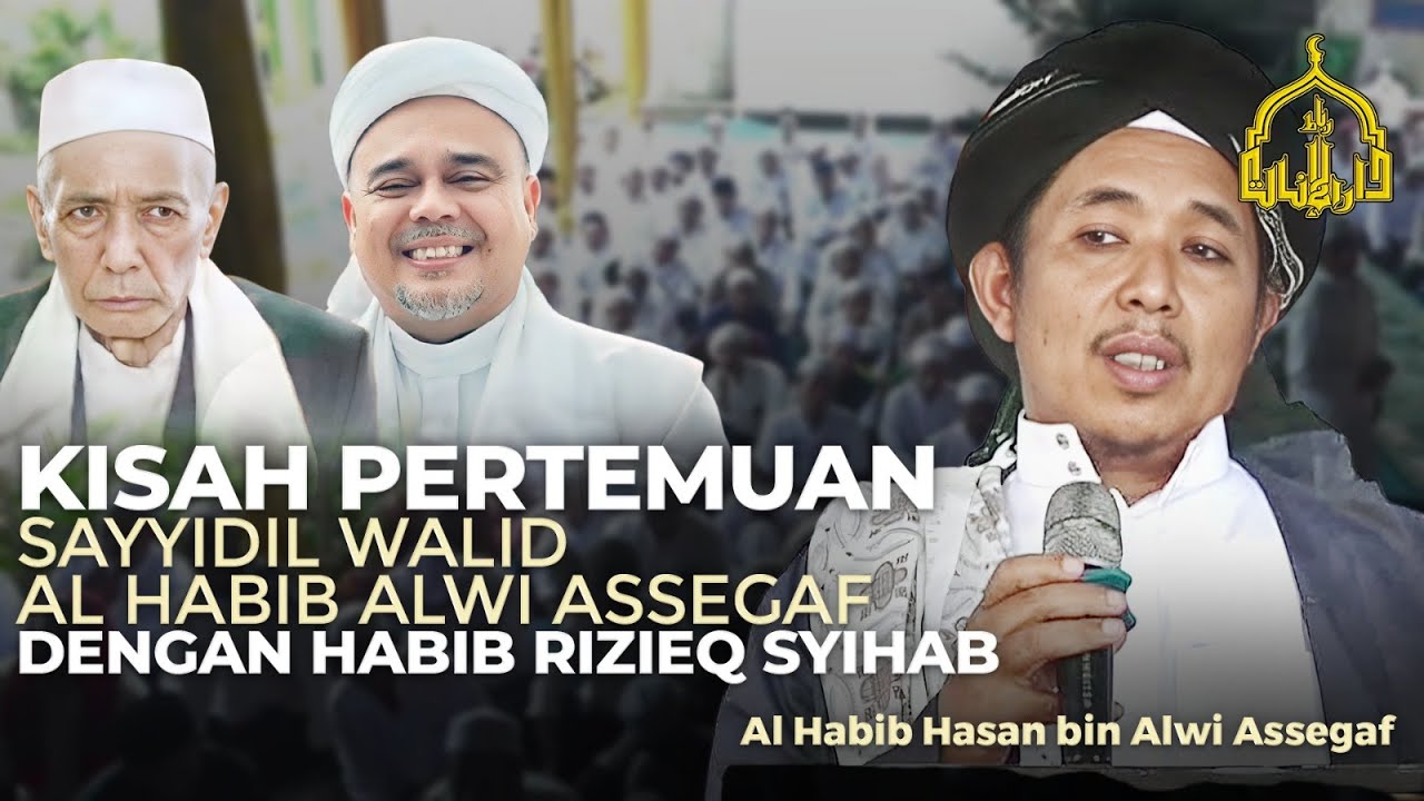 Habib Hasan Ceritakan Pertemuan Sayyidil Walid Habib Alwi Assegaf Dengan Habib Rizieq Syihab