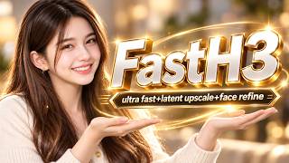 Master FastH3 V2 in ComfyUI: 41s Fast Rendering & 2K Face Fix