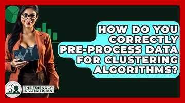 How Do You Correctly Pre-process Data For Clustering Algorithms? - The Friendly Statistician