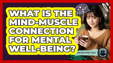 What Is The Mind-muscle Connection For Mental Well-being? - Depression Support Circle