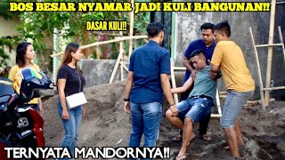 BOS PEMILIK PERUMAHAN NYAMAR JADI KULI BANGUNAN INGIN TAU MANDOR YANG SUKA PACARAN & SOK!!