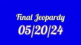 Final Jeopardy Spoiler 05/20/24