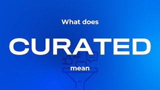 What does curated mean