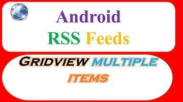 Android RSS Feed XML Ep.04  - Multiple Items In GridView [XmlPullParser]