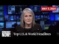 Top U.S. &amp; World Headlines — May 3, 2024