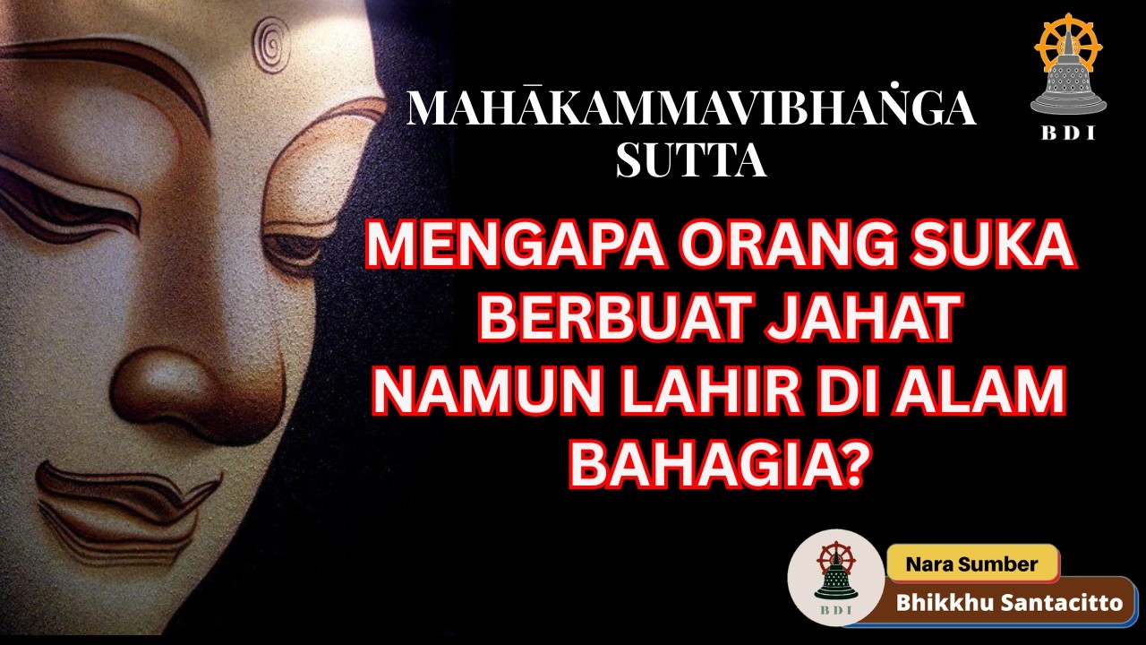 MAHĀKAMMAVIBHAṄGA SUTTA: Mengapa Ada Orang Suka Berbuat Jahat tapi Terlahir di Surga? I LPS Bag. 09