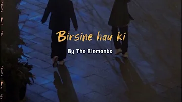 Birsiney hau ki - the elements  / slowed