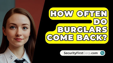 How Often Do Burglars Come Back? - SecurityFirstCorp.com
