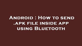 Android : How to send .apk file inside app using Bluetooth screenshot 5