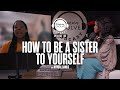 How To Be A Sister To Yourself X Sarah Jakes Roberts &amp; Kyndal Banks