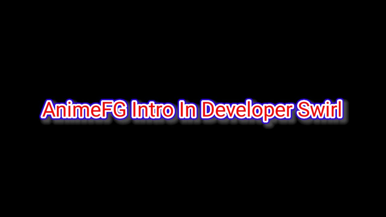 AnimeFG Intro In Developer Swirl