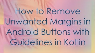 How to Remove Unwanted Margins in Android Buttons with Guidelines in Kotlin