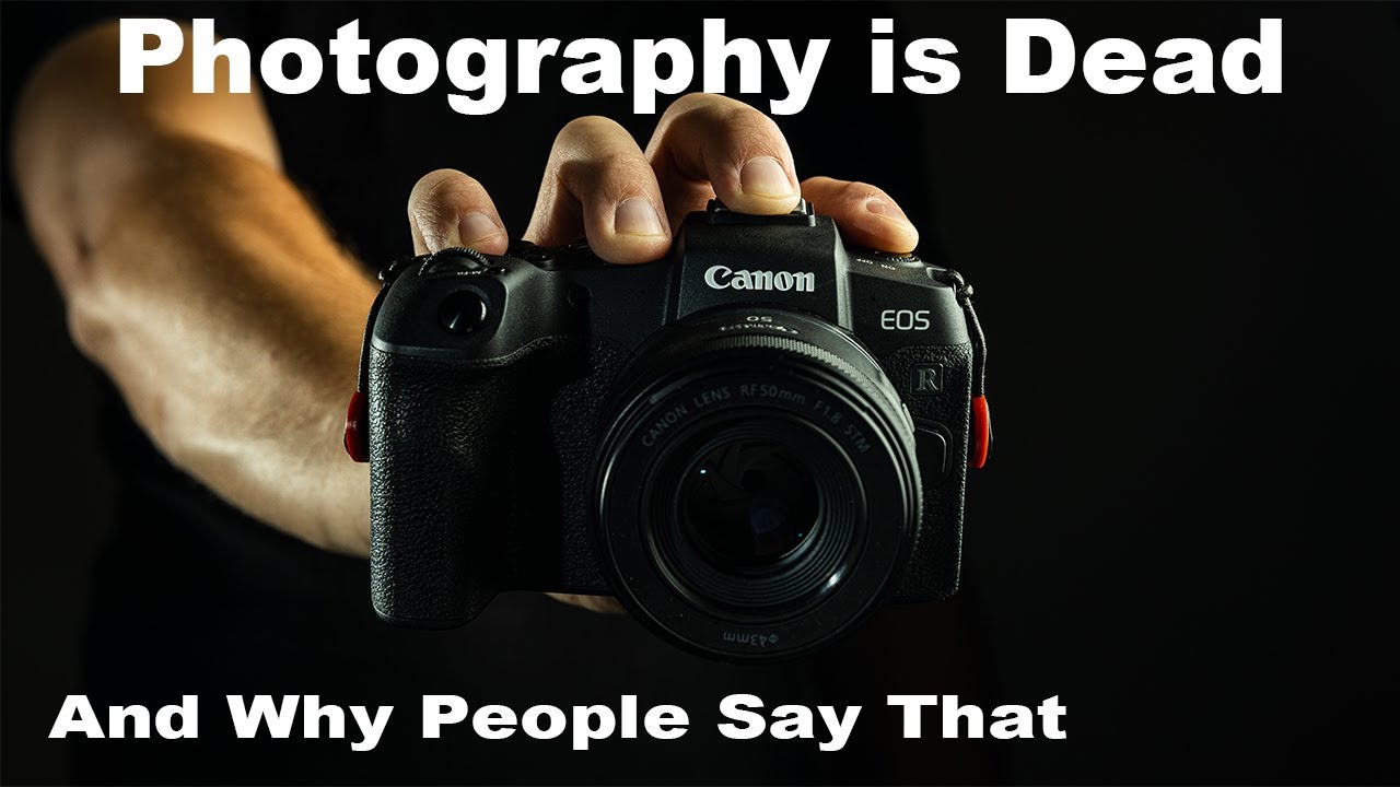Photography is Dead and Why People Say That