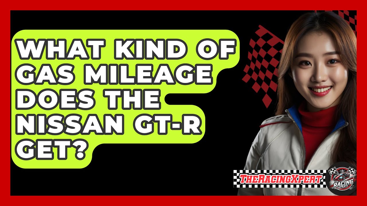 What Kind Of Gas Mileage Does The Nissan GT-R Get? - The Racing Xpert