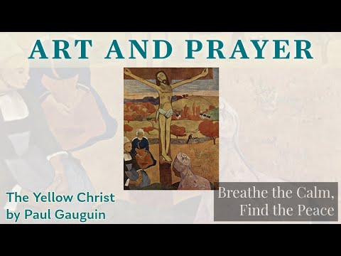 Praying with Paul Gauguin's "The Yellow Christ"