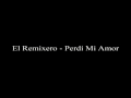 El Remixero - Perdi mi amor - Tema nuevo - Marzo 2010