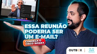 Surpreenda-se com o Cisco Webex - OUTBOX #114