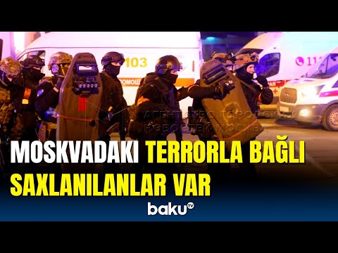 Terrorda ölənlərin sayı artdı, şübhəlilər saxlanıldı | Moskvada son vəziyyət