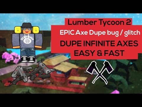 Roblox Lumber Tycoon 2 Epic Axe Dupe Bug Glitch Dupe Infinite