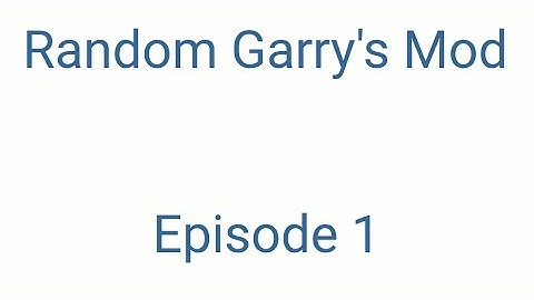 Random Gmod EPISODE 1 (My first video)