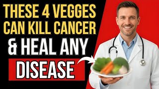 Top 4 Vegetables That Kill Cancer Cells & Heal Disease (Backed by Science)