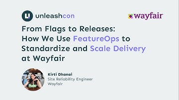 Wayfair - From Flags to Releases: How We Use FeatureOps to Standardize and Scale Delivery