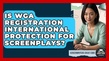 Is WGA Registration International Protection For Screenplays? - Screenwriter
